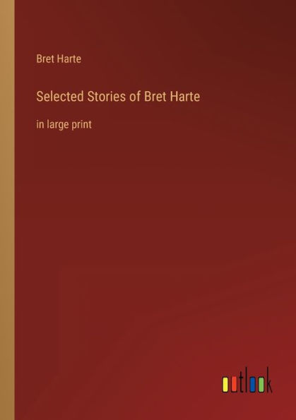 Selected Stories of Bret Harte: large print