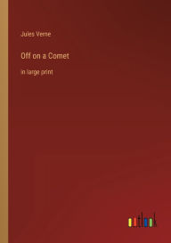 Title: Off on a Comet: in large print, Author: Jules Verne