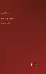 Title: Off on a Comet: in large print, Author: Jules Verne