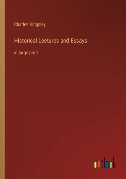 Historical Lectures and Essays: large print