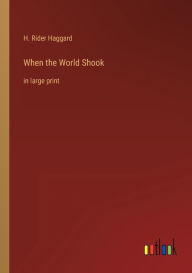 Title: When the World Shook: in large print, Author: H. Rider Haggard