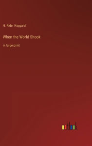 Title: When the World Shook: in large print, Author: H. Rider Haggard