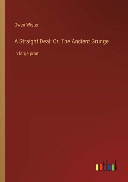 A Straight Deal; Or, The Ancient Grudge: large print