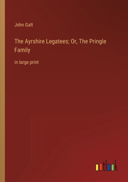 The Ayrshire Legatees; Or, Pringle Family: large print