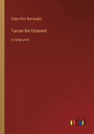 Title: Tarzan the Untamed: in large print, Author: Edgar Rice Burroughs