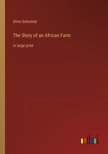 The Story of an African Farm: in large print by Olive Schreiner ...