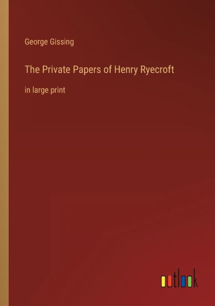 The Private Papers of Henry Ryecroft: large print