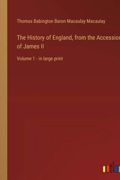 The History of England, from the Accession of James II: Volume 1 - in large print