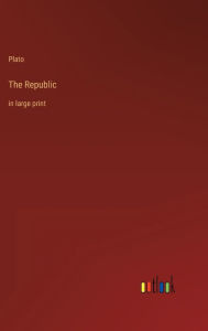 Title: The Republic: in large print, Author: Plato