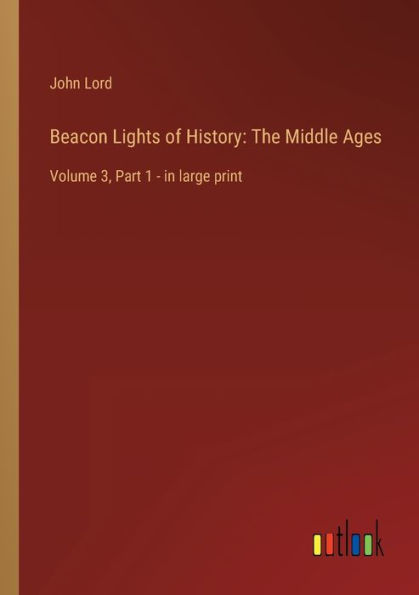 Beacon Lights of History: The Middle Ages: Volume 3, Part 1 - large print