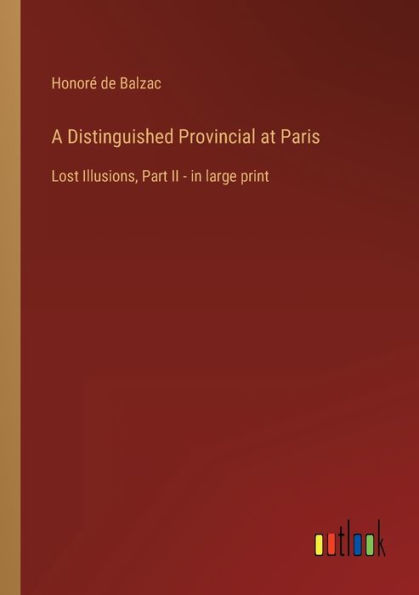 A Distinguished Provincial at Paris: Lost Illusions, Part II - large print