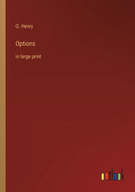 Title: Options: in large print, Author: O. Henry