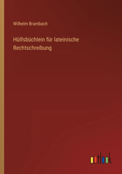 Hülfsbüchlein für lateinische Rechtschreibung