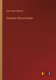 Title: Zwischen Elbe und Alster, Author: Ilse Frapan-Akunian