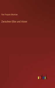 Title: Zwischen Elbe und Alster, Author: Ilse Frapan-Akunian