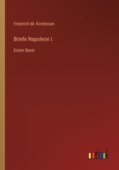 Briefe Napoleon I.: Erster Band