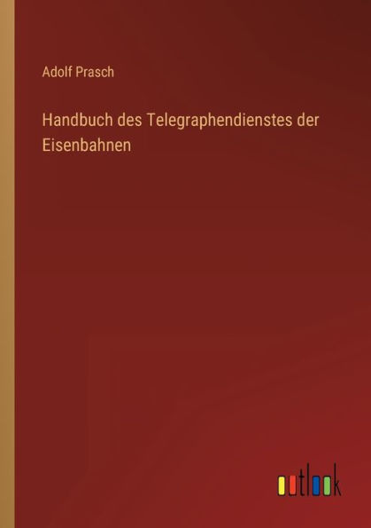 Handbuch des Telegraphendienstes der Eisenbahnen