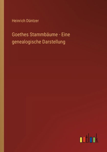 Goethes Stammbäume - Eine genealogische Darstellung