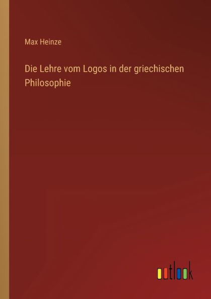Die Lehre vom Logos der griechischen Philosophie