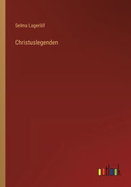 Title: Christuslegenden, Author: Selma Lagerlöf