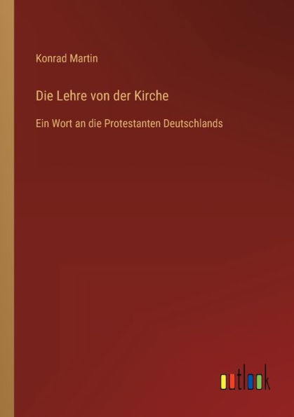 die Lehre von der Kirche: Ein Wort an Protestanten Deutschlands