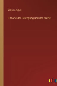 Title: Theorie der Bewegung und der Kräfte, Author: Wilhelm Schell