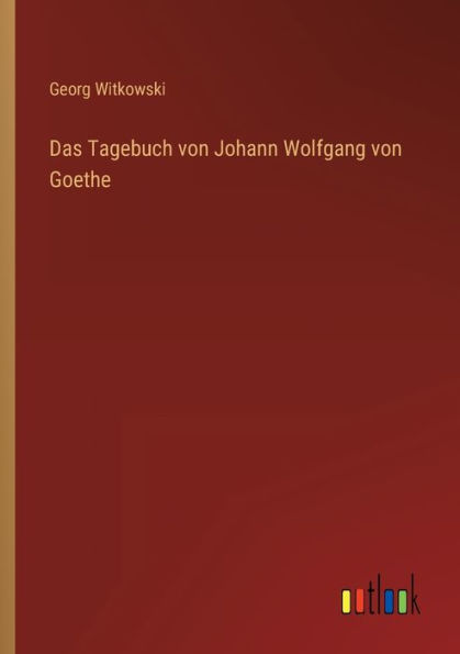 Das Tagebuch von Johann Wolfgang Goethe