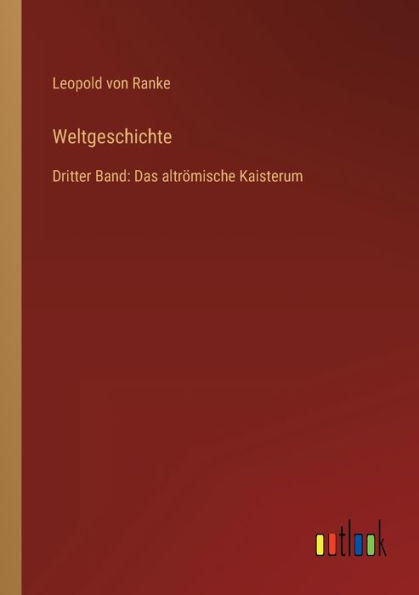 Weltgeschichte: Dritter Band: Das altrömische Kaisterum