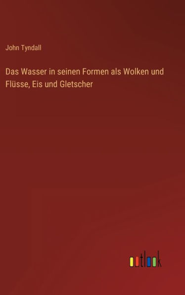 Das Wasser in seinen Formen als Wolken und Flüsse, Eis und Gletscher