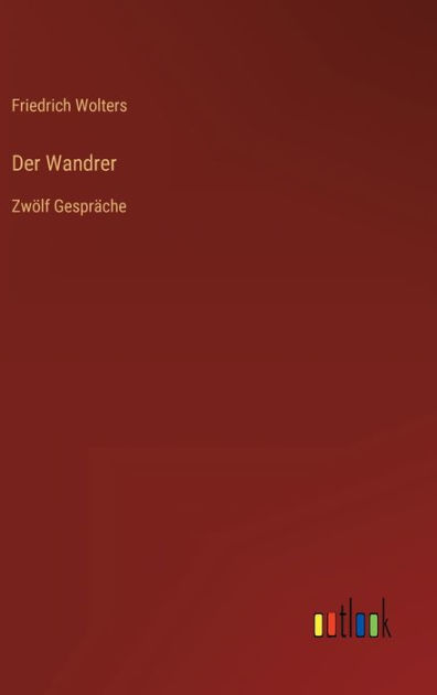 Der Wandrer: Zwölf Gespräche by Friedrich Wolters, Paperback | Barnes ...