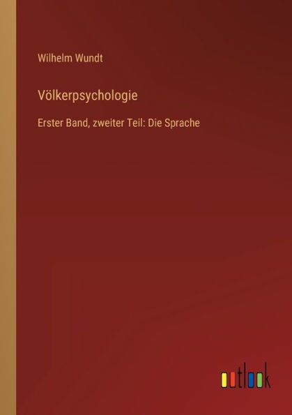 Völkerpsychologie: Erster Band, zweiter Teil: Die Sprache