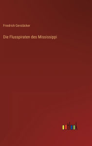 Title: Die Flusspiraten des Mississippi, Author: Friedrich Gerstïcker