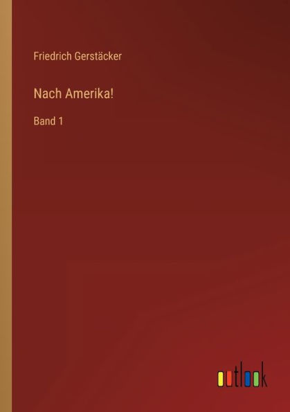 Nach Amerika!: Band 1