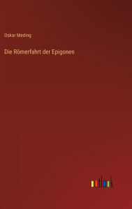 Title: Die Römerfahrt der Epigonen, Author: Oskar Meding