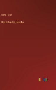 Title: Der Sohn des Gaucho, Author: Franz Treller