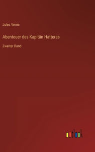 Title: Abenteuer des Kapitän Hatteras: Zweiter Band, Author: Jules Verne