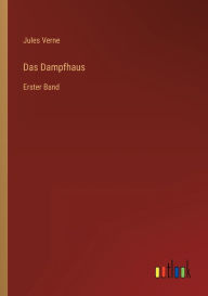 Title: Das Dampfhaus: Erster Band, Author: Jules Verne