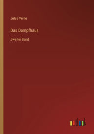 Title: Das Dampfhaus: Zweiter Band, Author: Jules Verne