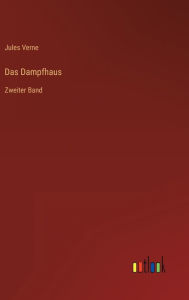 Title: Das Dampfhaus: Zweiter Band, Author: Jules Verne