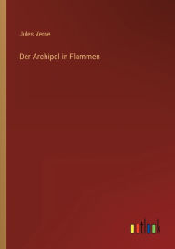 Title: Der Archipel in Flammen, Author: Jules Verne