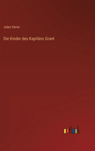 Title: Die Kinder des Kapitäns Grant, Author: Jules Verne