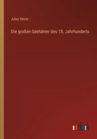 Title: Die großen Seefahrer des 18. Jahrhunderts, Author: Jules Verne