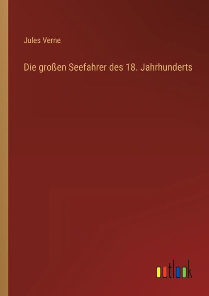 Die großen Seefahrer des 18. Jahrhunderts