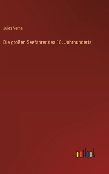 Die großen Seefahrer des 18. Jahrhunderts