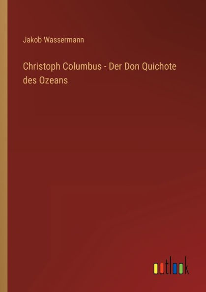 Christoph Columbus - Der Don Quichote des Ozeans