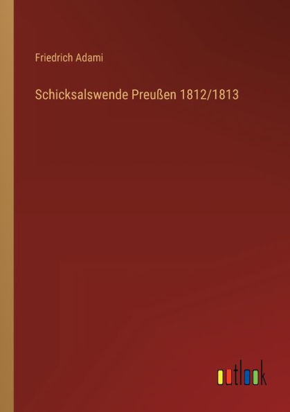 Schicksalswende Preußen 1812/1813