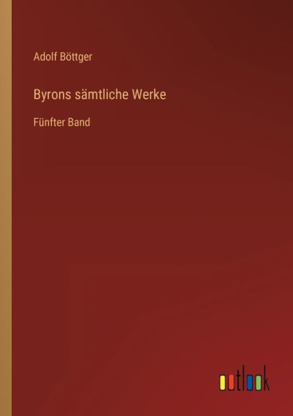 Byrons sämtliche Werke: Fünfter Band