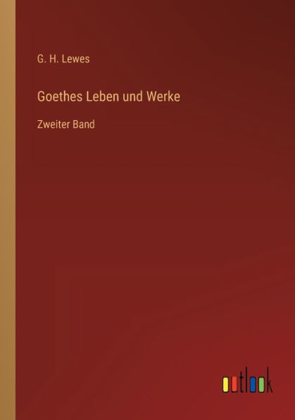 Goethes Leben und Werke: Zweiter Band