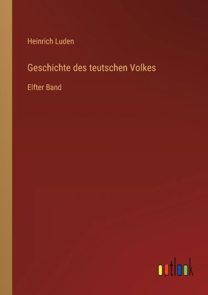 Geschichte des teutschen Volkes: Elfter Band