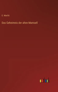 Title: Das Geheimnis der alten Mamsell, Author: E. Marlitt